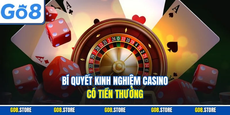 Bí quyết kinh nghiệm casino có tiền thưởng