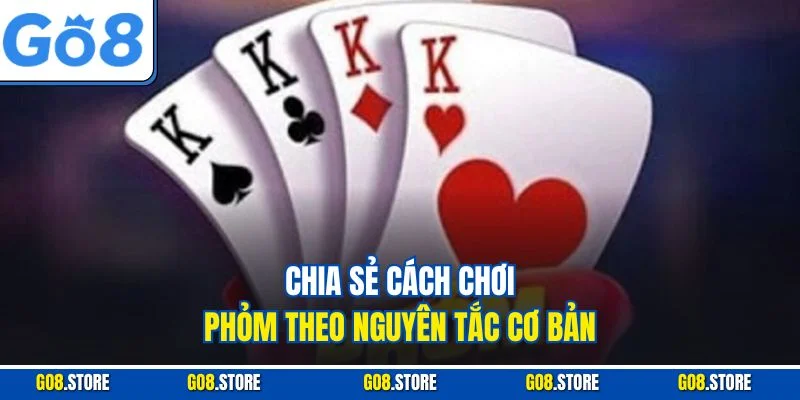 Chia sẻ cách chơi phỏm theo nguyên tắc cơ bản