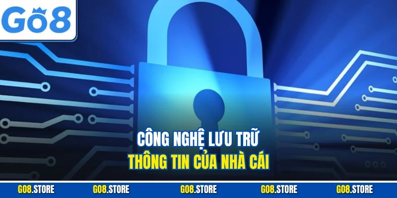 Công nghệ lưu trữ thông tin của nhà cái