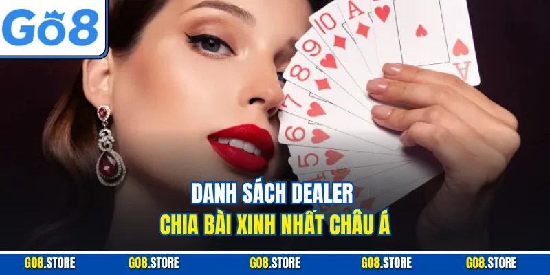 Danh sách dealer chia bài xinh nhất châu á