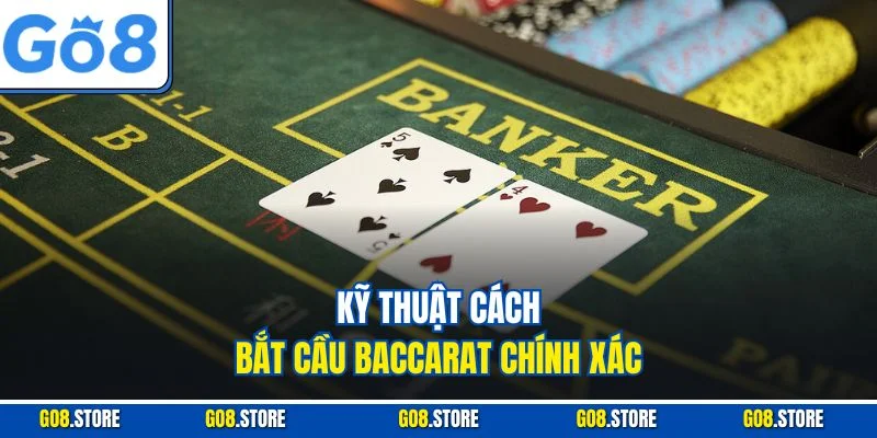 Kỹ thuật cách bắt cầu baccarat chính xác