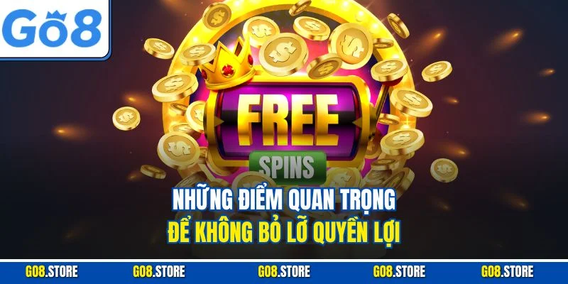 Những điểm quan trọng để không bỏ lỡ quyền lợi