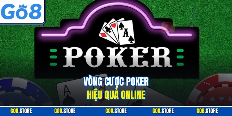 Vòng cược Poker hiệu quả online